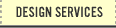 DESIGN SERVICES